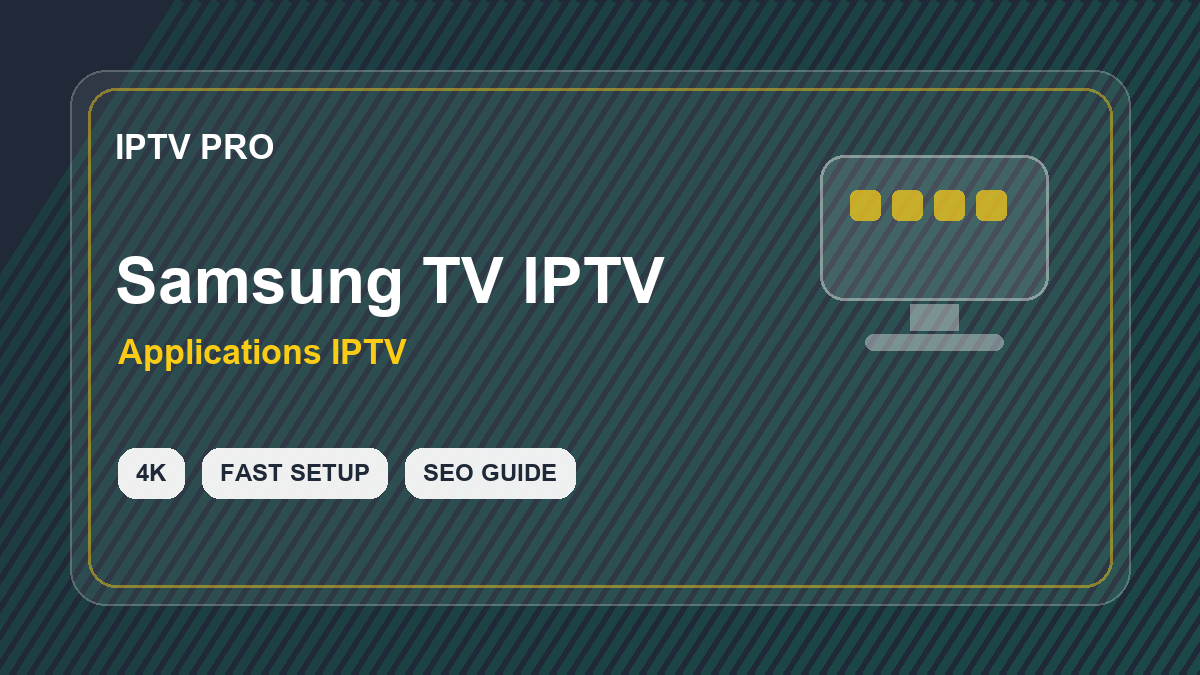 Application IPTV Samsung TV : Smart Hub, installation et réglages propres