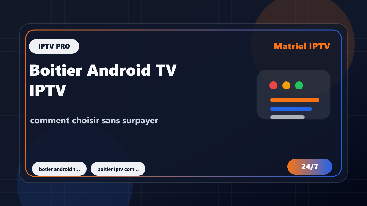 Boitier Android TV IPTV : comment choisir sans surpayer