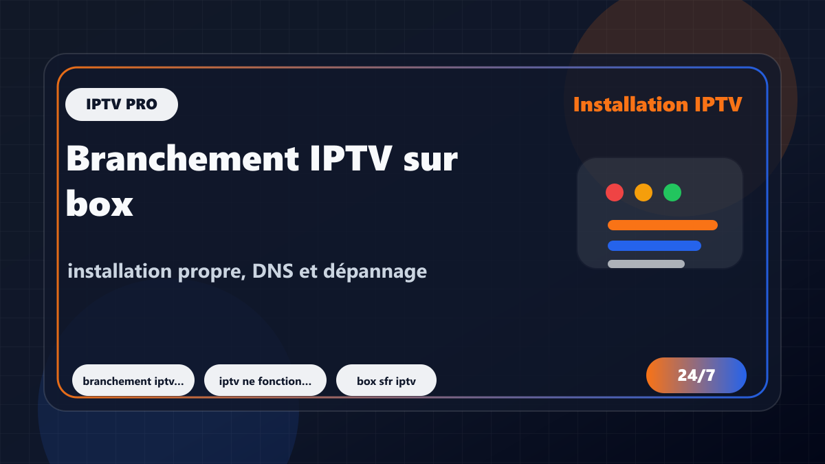 Branchement IPTV sur box SFR : installation propre, DNS et dépannage