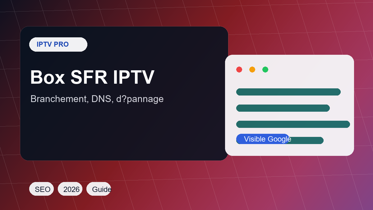 Branchement IPTV sur box SFR : installation propre, DNS et dépannage