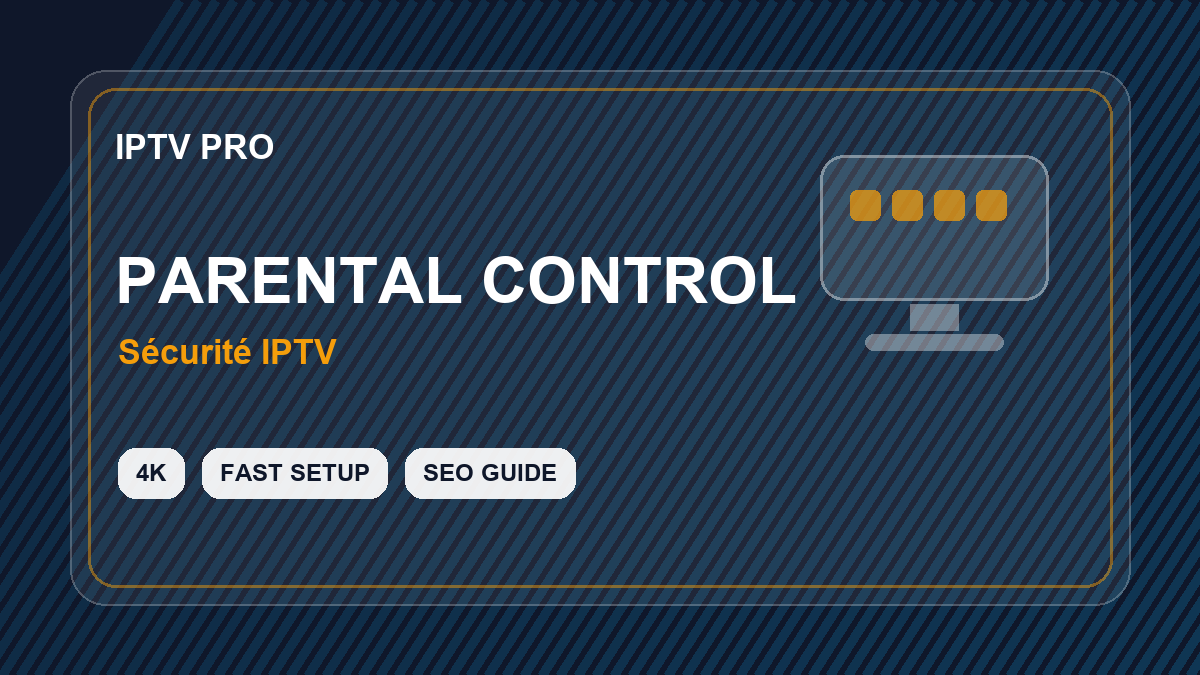 Chaînes adultes IPTV : contrôle parental, confidentialité et choix responsable