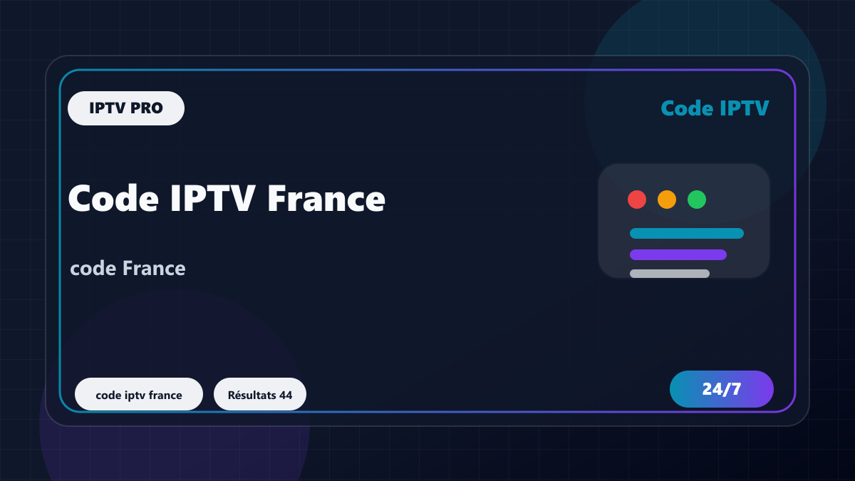 Code IPTV France : vérifier compatibilité Smarters, M3U et support