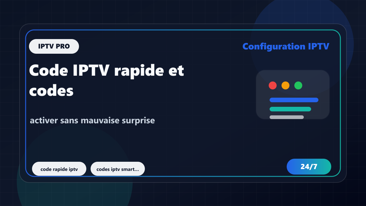 Code IPTV rapide et codes Smarters Pro : activer sans mauvaise surprise
