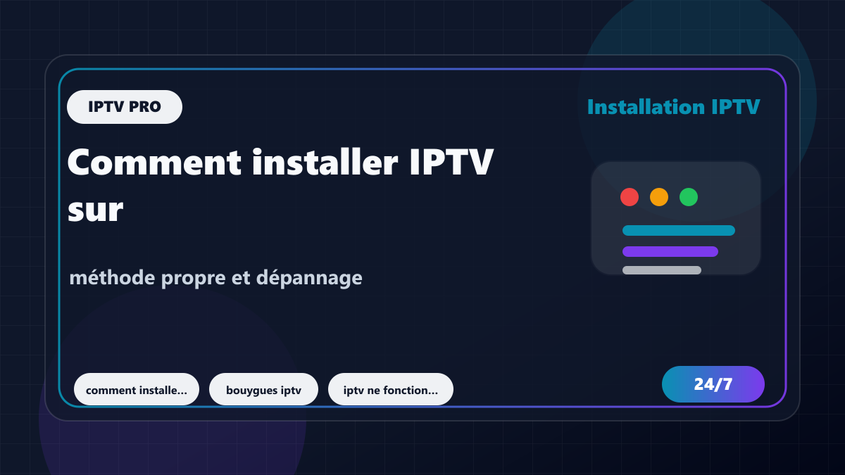 Comment installer IPTV sur box Bouygues : méthode propre et dépannage