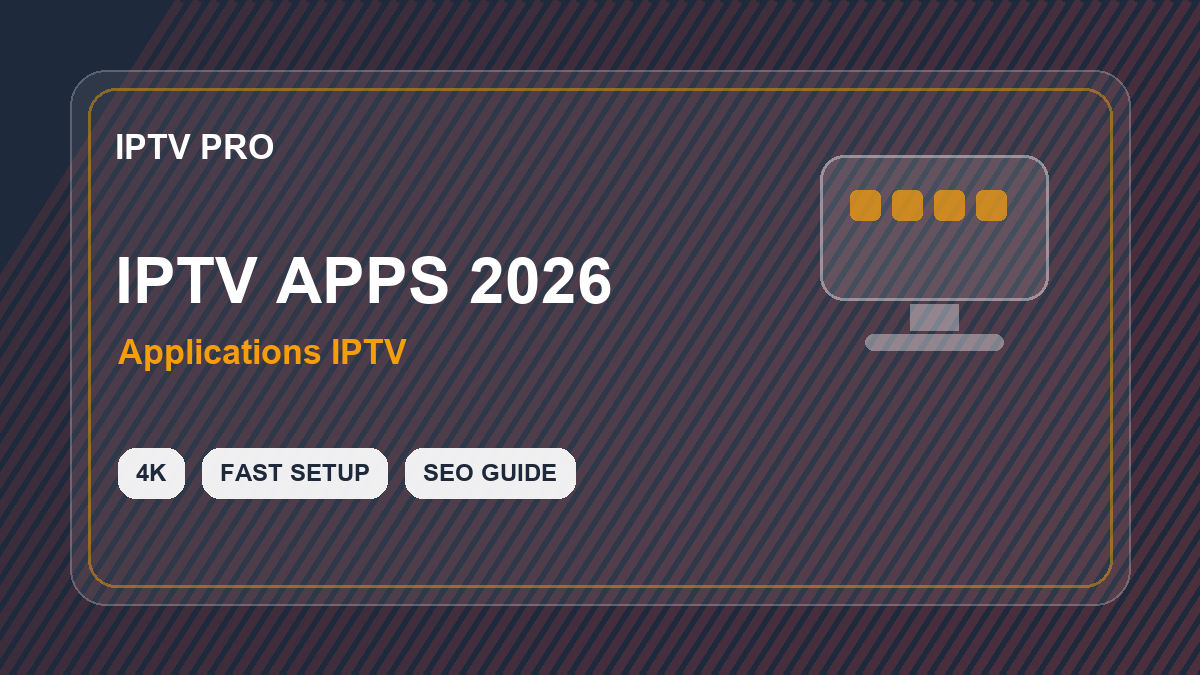 Comparatif applications IPTV 2026 : Smarters, TiviMate, Smart IPTV, Set IPTV