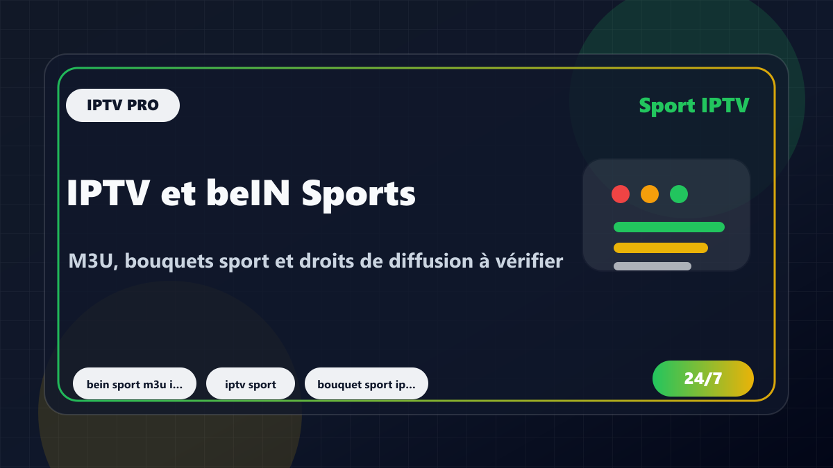 IPTV et beIN Sports : M3U, bouquets sport et droits de diffusion à vérifier