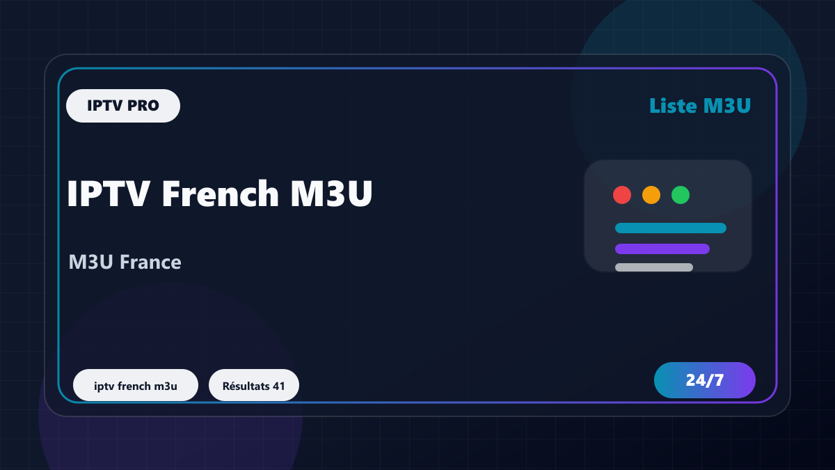 IPTV French M3U : liste, EPG et qualité des chaînes françaises