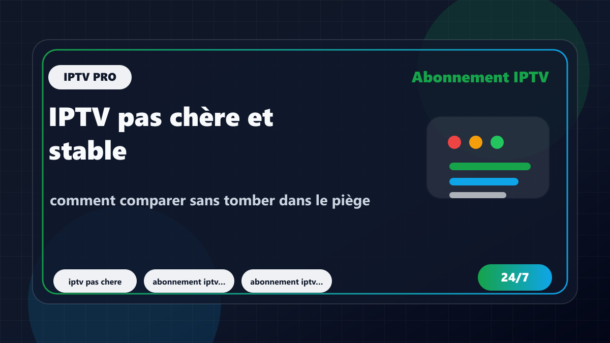 IPTV pas chère et stable : comment comparer sans tomber dans le piège