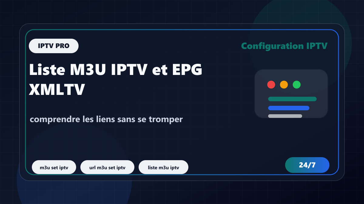 Liste M3U IPTV et EPG XMLTV : comprendre les liens sans se tromper