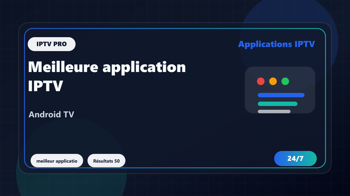 Meilleure application IPTV Android 2025-2026 : critères simples