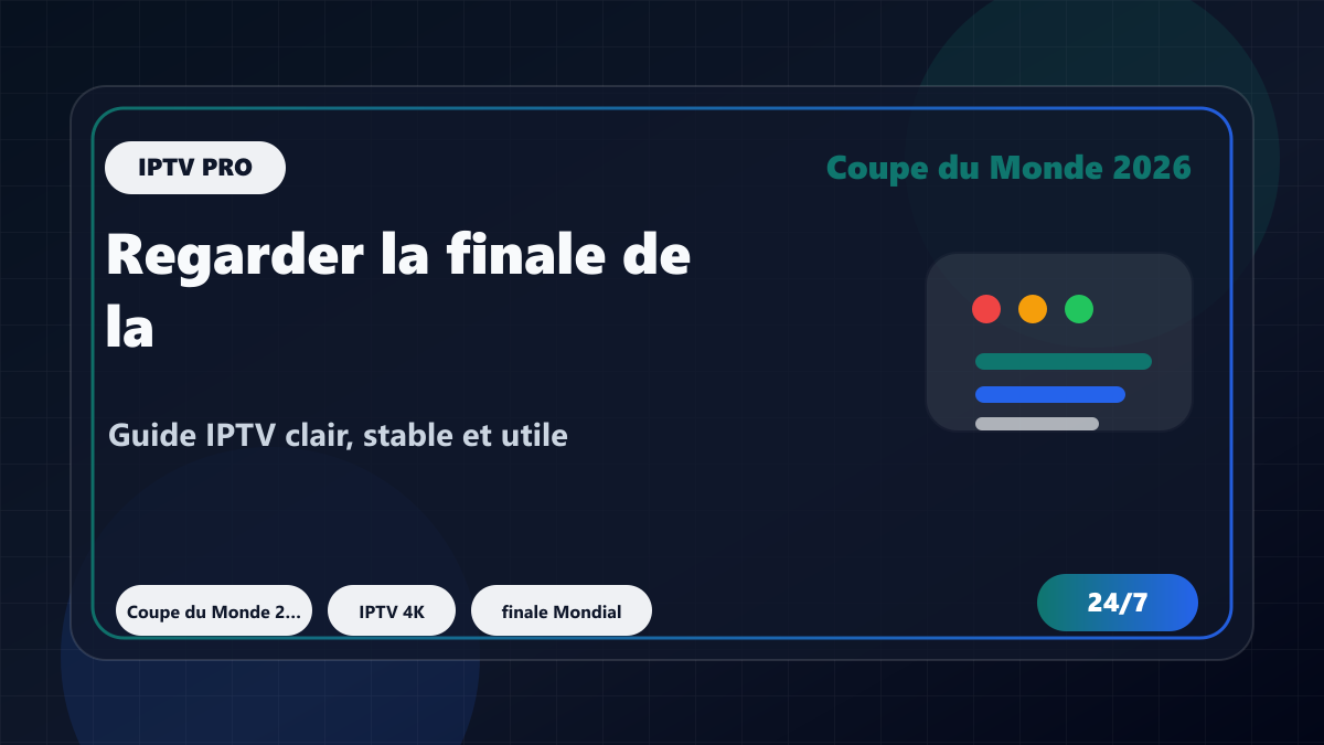 Regarder la finale de la Coupe du Monde 2026 en 4K sur IPTV (guide complet)