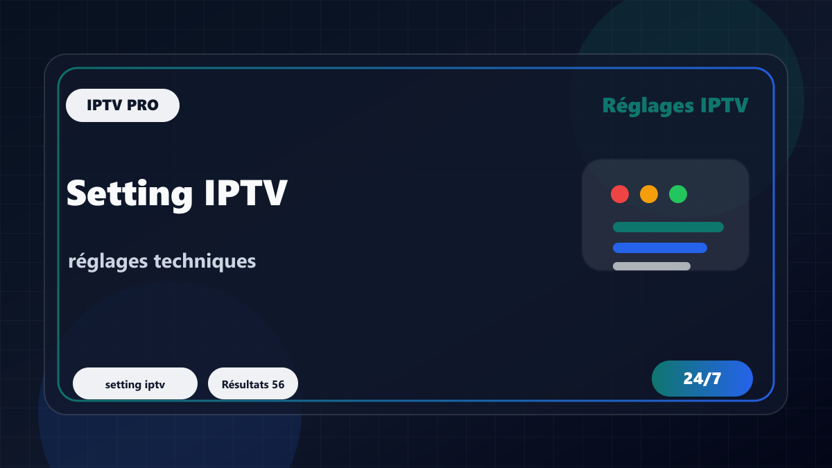 Setting IPTV : réglages M3U, EPG, DNS et stabilité à vérifier