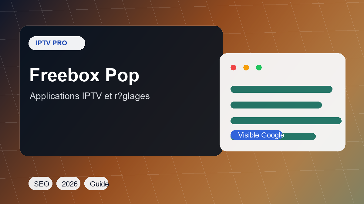 Télécharger IPTV sur Freebox Pop : applications, réglages et limites