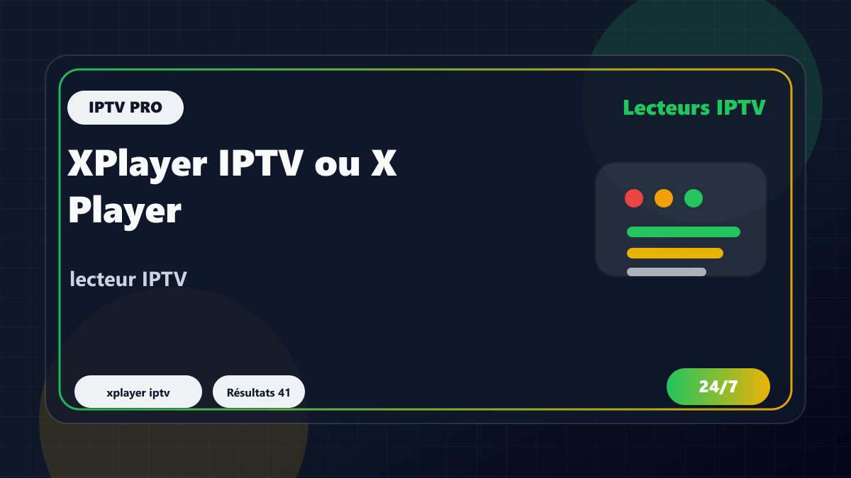 XPlayer IPTV ou X Player IPTV : réglages utiles avant de charger une playlist