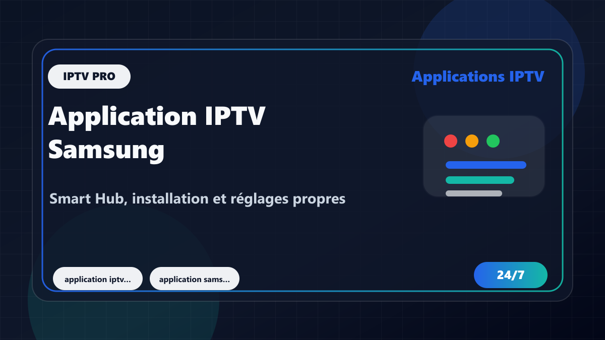 Application IPTV Samsung TV : Smart Hub, installation et réglages propres