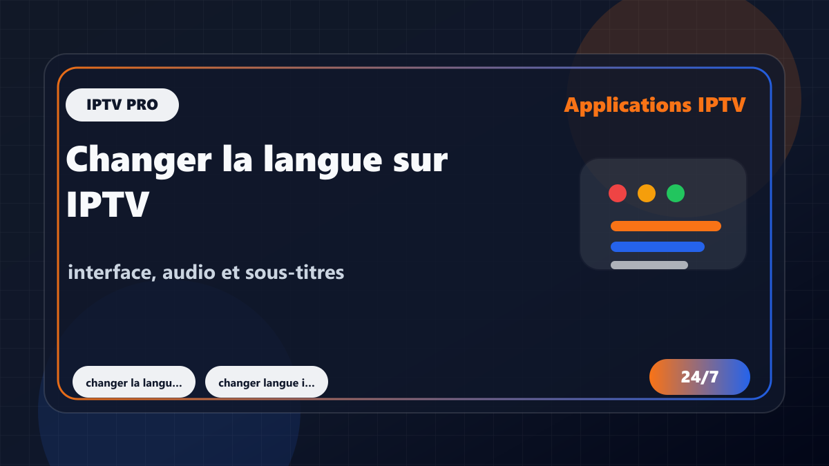 Changer la langue sur IPTV Smarters Pro : interface, audio et sous-titres