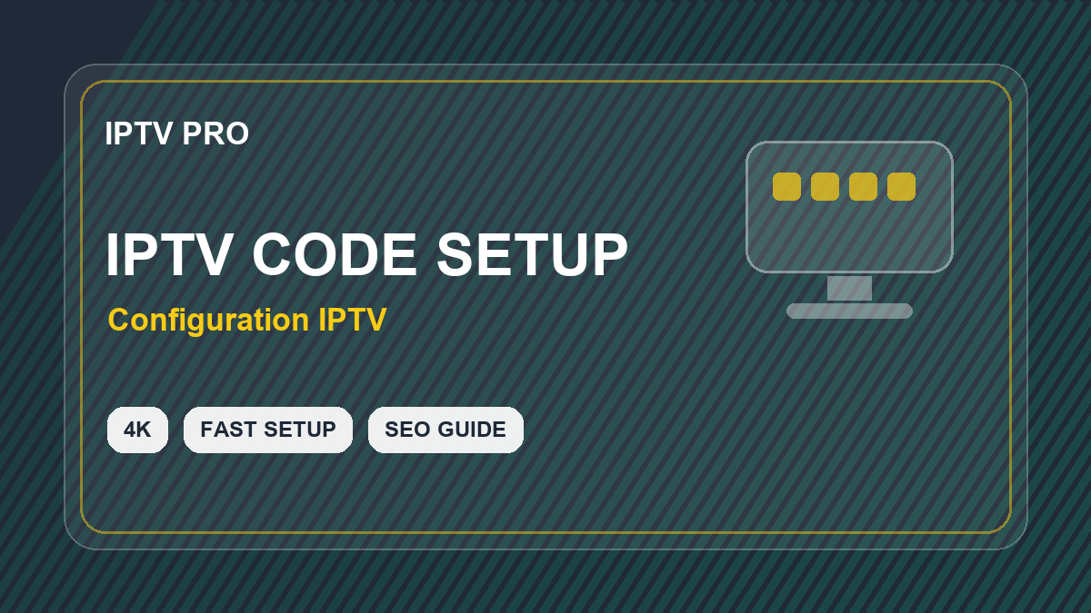 Code IPTV rapide et codes Smarters Pro : activer sans mauvaise surprise