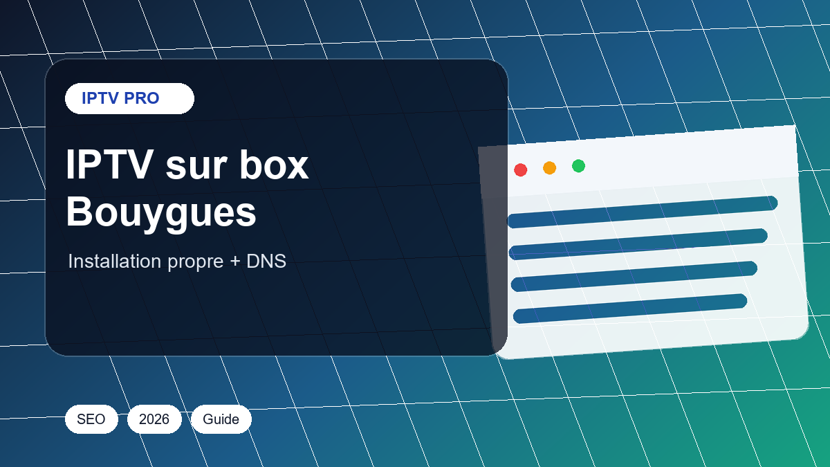 Comment installer IPTV sur box Bouygues : méthode propre et dépannage