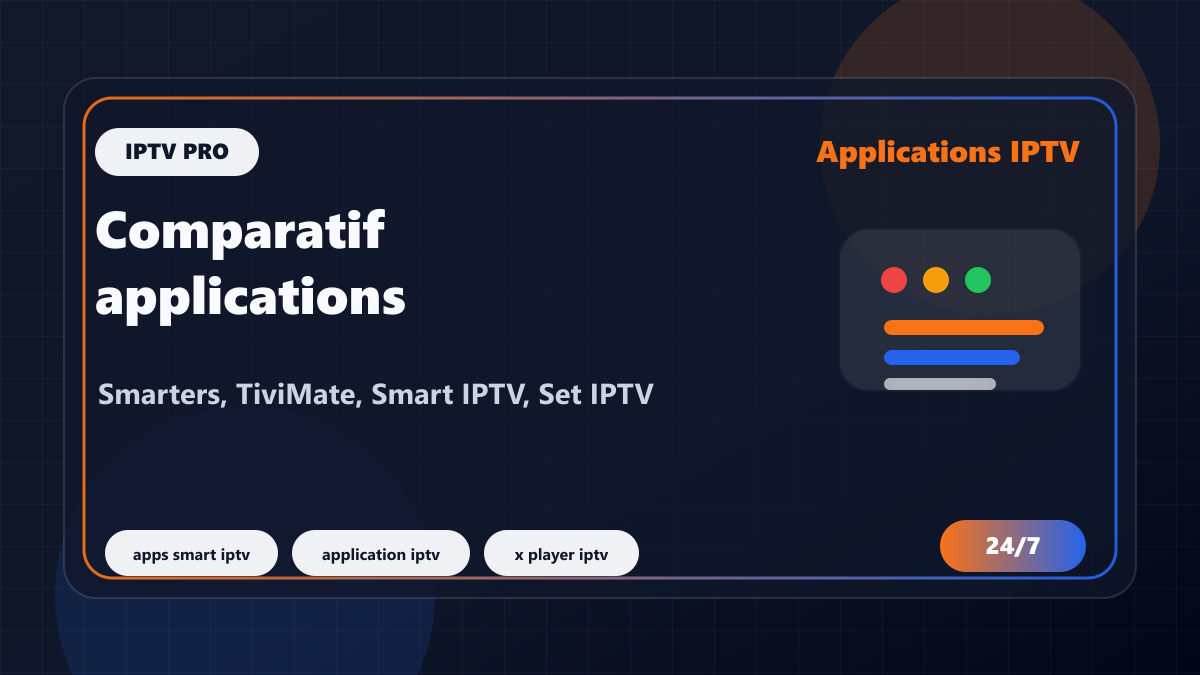 Comparatif applications IPTV 2026 : Smarters, TiviMate, Smart IPTV, Set IPTV