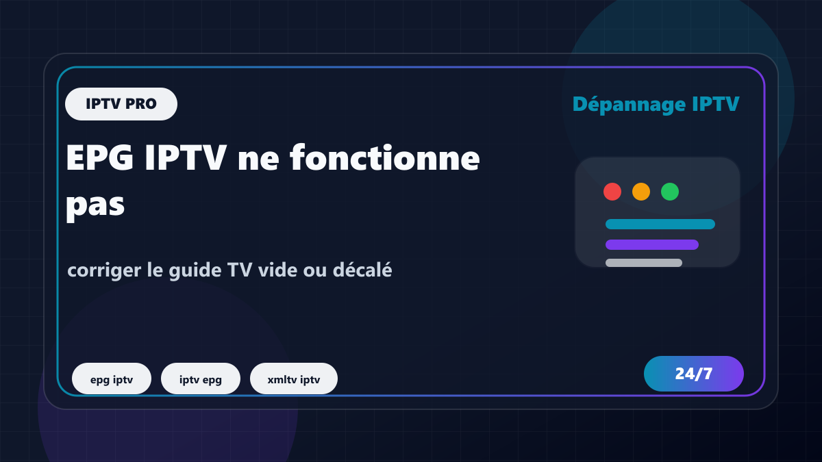 EPG IPTV ne fonctionne pas : corriger le guide TV vide ou décalé
