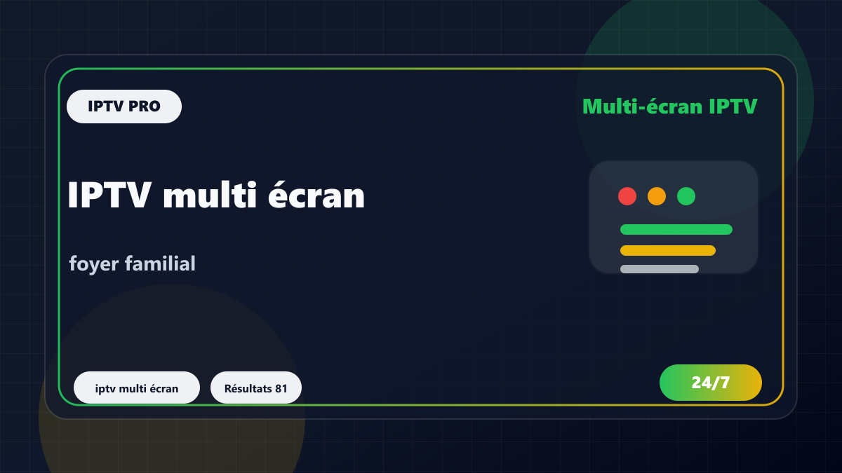 IPTV multi écran : configuration propre pour un foyer familial