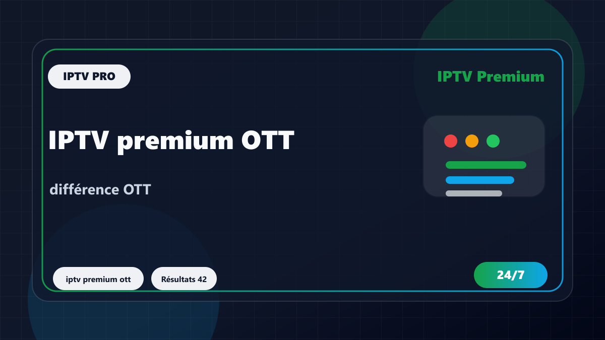 IPTV premium OTT : différence entre lecteur OTT, playlist et abonnement