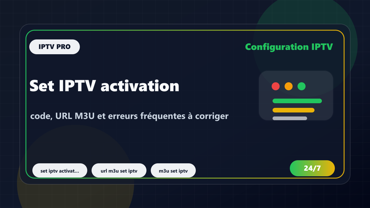 Set IPTV activation : code, URL M3U et erreurs fréquentes à corriger