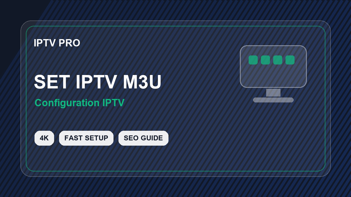Set IPTV activation : code, URL M3U et erreurs fréquentes à corriger
