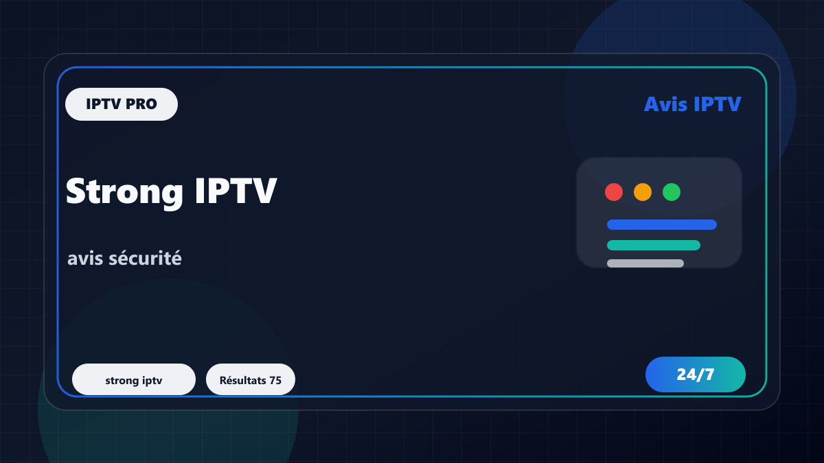 Strong IPTV : avis et checklist avant un abonnement long