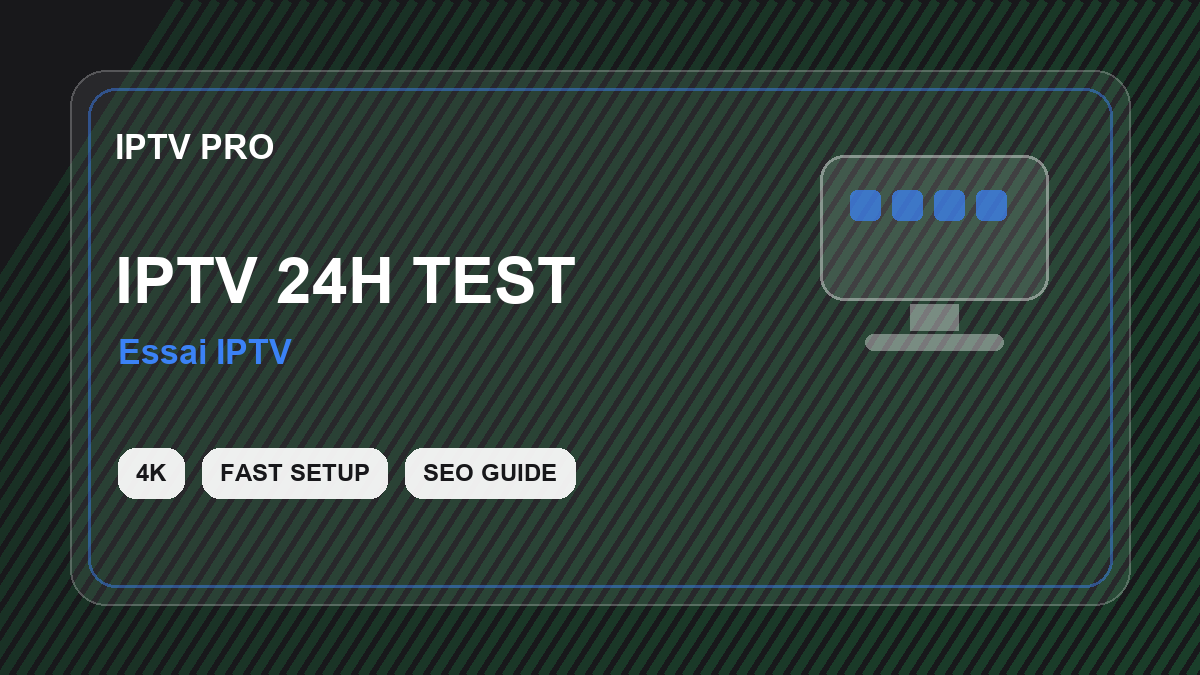 Test IPTV gratuit 24h ou 48h : comment évaluer un abonnement sans risque